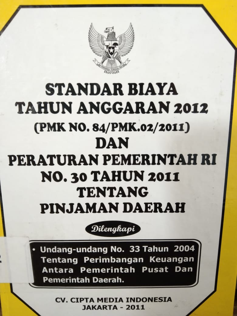 Standar biaya tahun anggaran 2012 (PMK No.84/PMK.02/2011) Dan peraturan pemerintah No.30 tahun 2011 tentang pinjaman daerah
