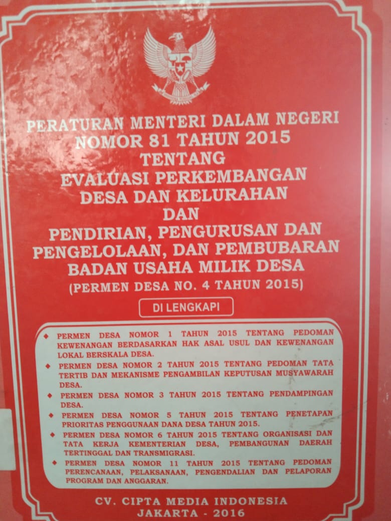 Peraturan menteri dalam negeri nomor 81 tahun 2015 tentang evaluasi perkembangan desa dan kelurahan dan pendirian,pengurusan dan pengelolaan dan badan usaha milik desa (Permen desa no 4 tahun 2015)
