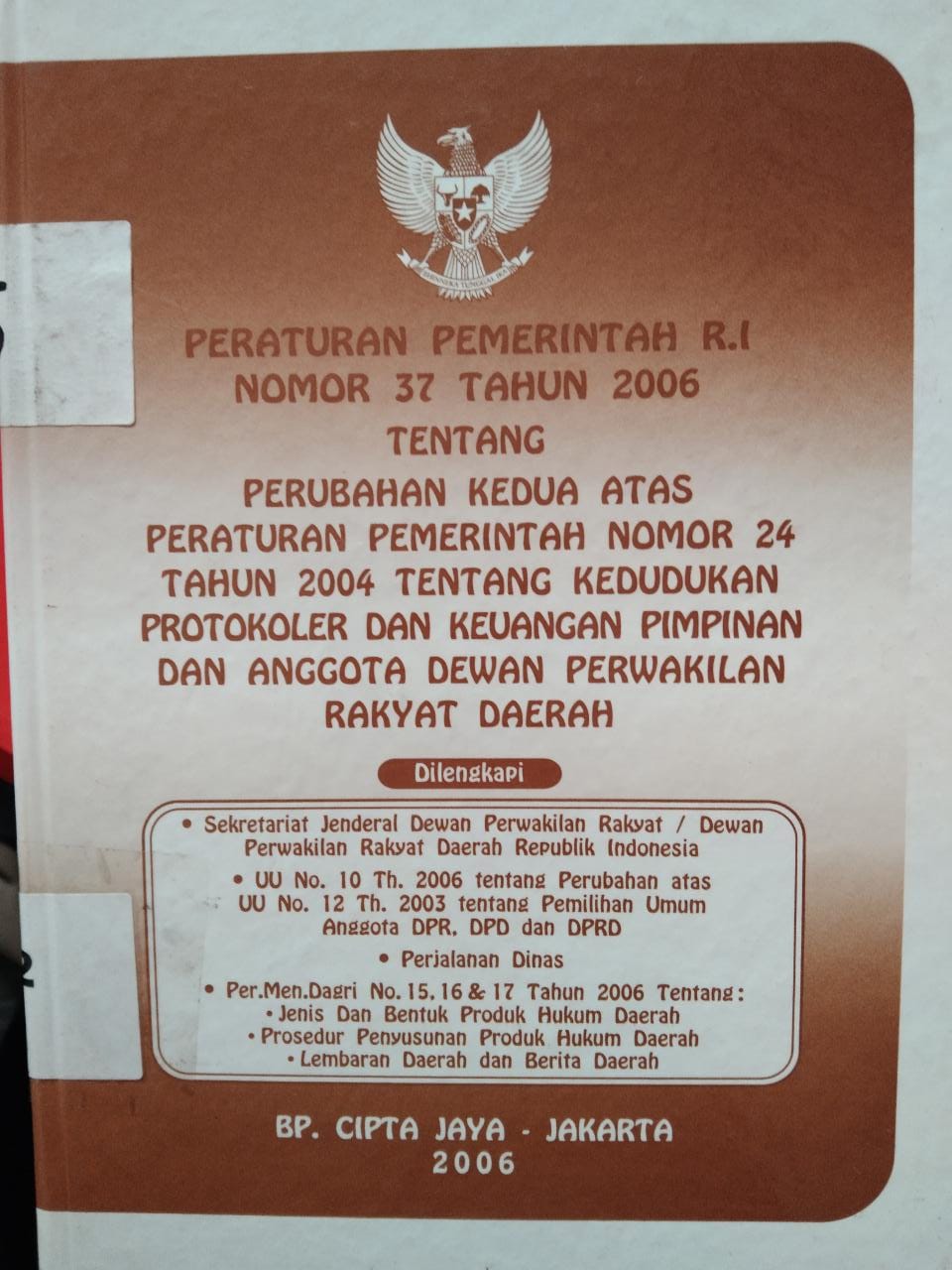 Peraturan Pemerintah R.I Nomor 37 Tahun 2006 Tentang Perubahan Kedua Atas Peraturan Pemerintah Nomor 24 Tahun 2004 Tentang Kedudukan Protokoler Dan Keuangan Pimpinan Dan Anggota Dewan Perwakilan Rakyat Daerah