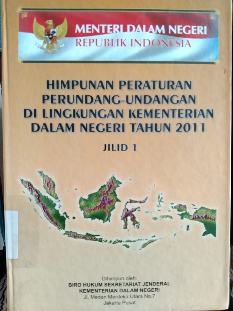 HIMPUNAN PERATURAN PERUNDANG-UNDANGAN DILINGKUNGAN KEMENTERIAN DALAM NEGERI TAHUN 2011 JILID 1
