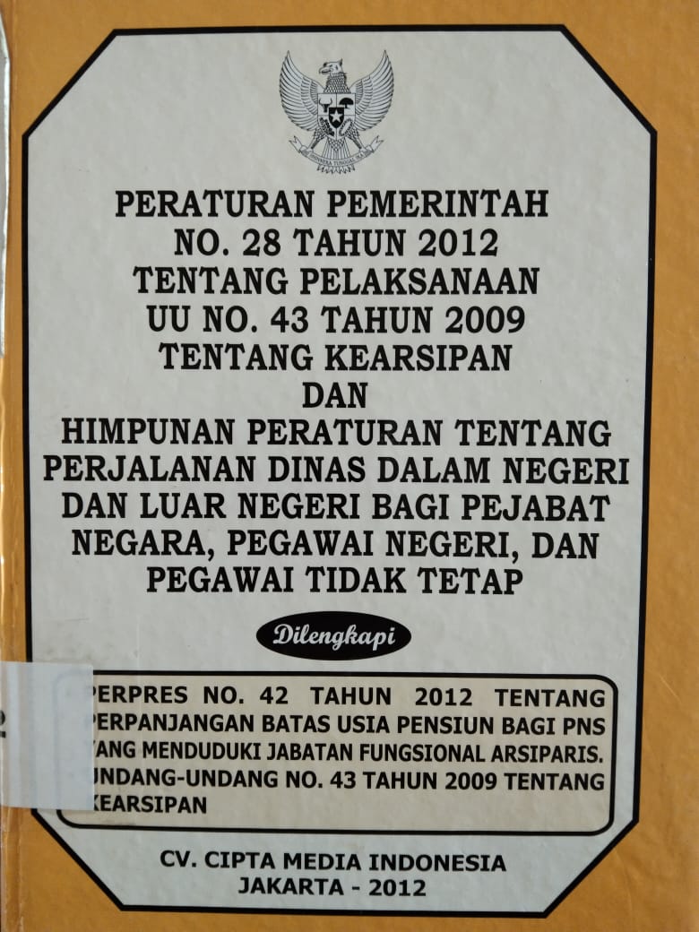 Peraturan Pemerintah No 28 Tahun 2012 Tentang Pelaksanaan Uu No 43 Tahun 2009 Tentang Kearsipan Dan Himpunan Peraturan Tentang Perjalanan Dinas Dalam Negeri Dan Luar Negeri Bagi Pejabat Negara,Pegwai Negeri,Dan Pegawai Tidak Tetap