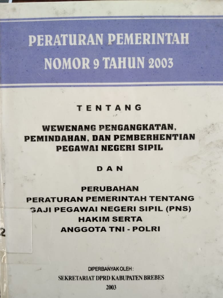 Peraturan Pemerintah Nomor 9 Tahun 2003 Tentang Wewenang Pengangkatan ,Pemindahan ,Dan Pemberhentian Pegawai Negeri Sipil Dan Perubahan Peraturan Pemerintah Tentang Gaji Pegawai Negeri Sipil (Pns) Hakim Serta Anggota Tni - Polri