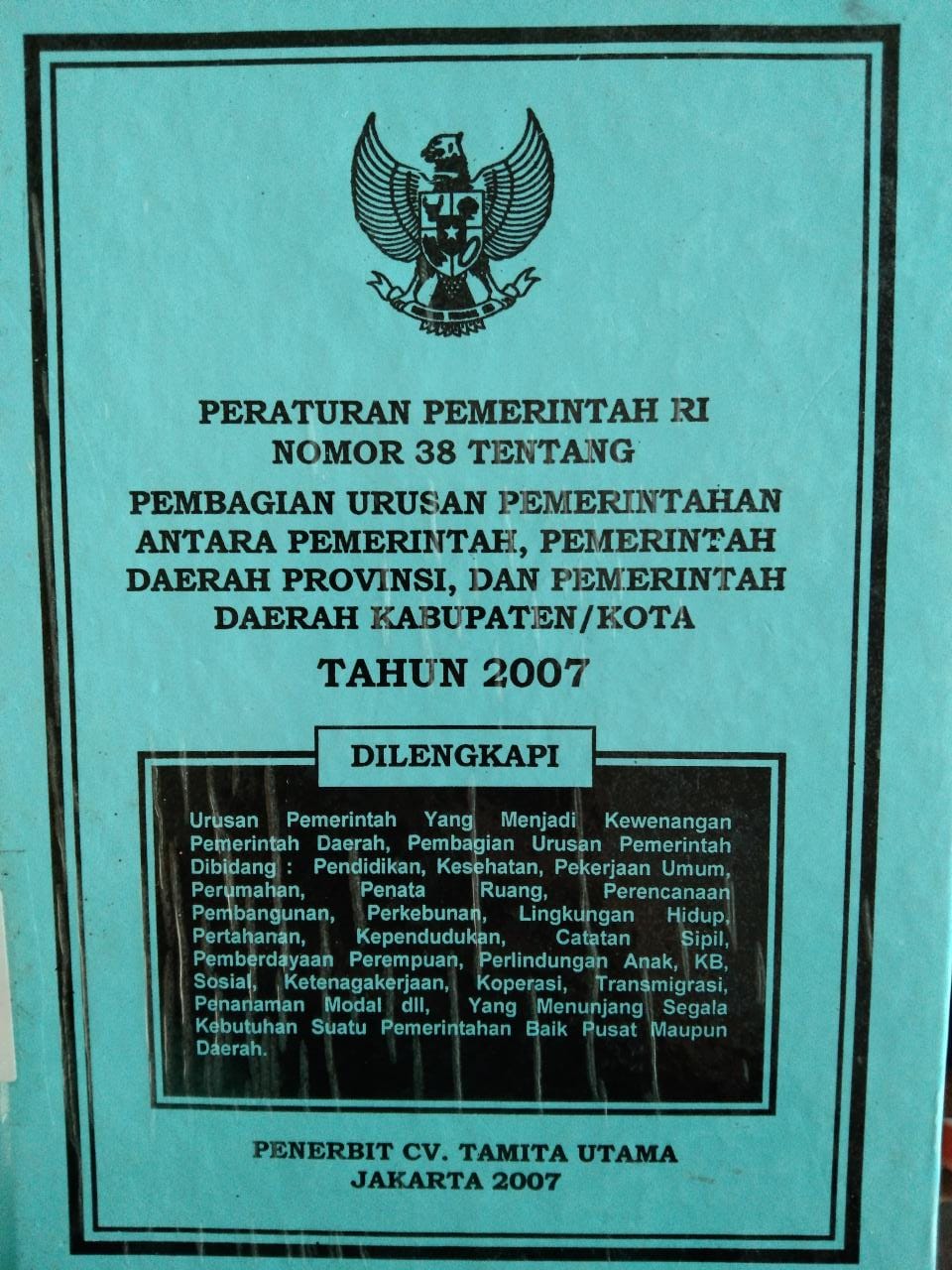 Peraturan Pemerintah Ri Nomor 38 Tentang Pembagian Urusan Pemerintahan Antara Pemerintah ,Pemerintah Daerah Provinsi , Dan Pemerintah Daerah Kabupaten / Kota Tahun 2007