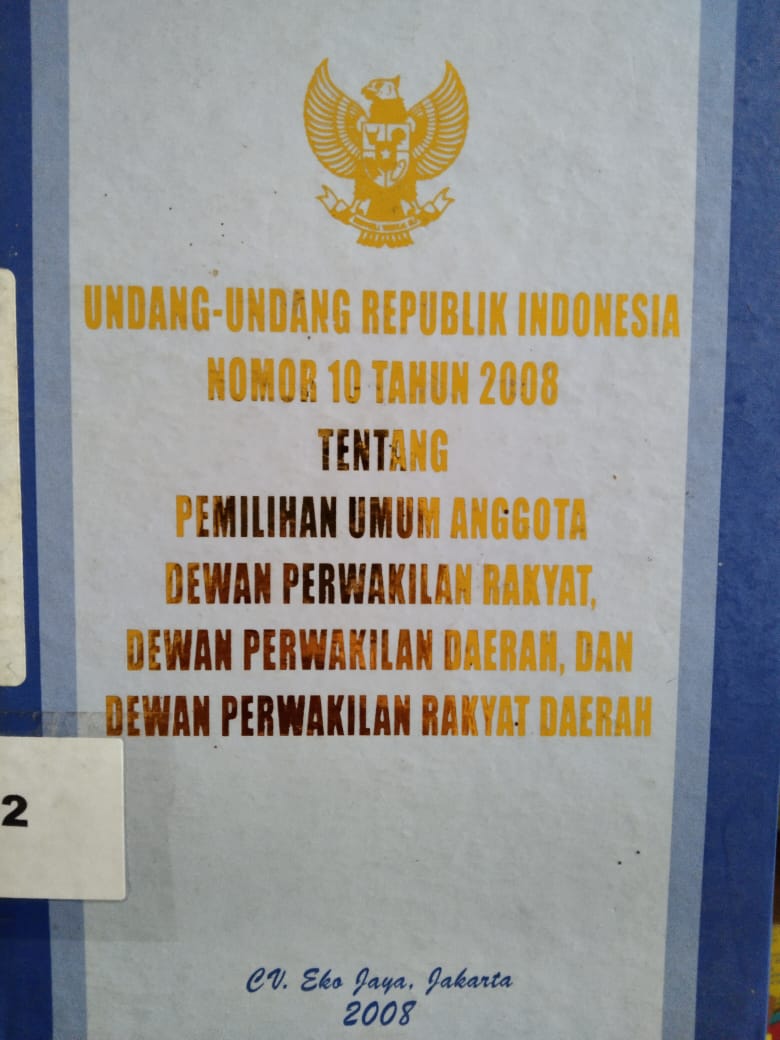 Undang - Undang Republik Indonesia Nomor 10 Tahun 2008 Tentang Pemilihan Umum Anggota Dewan Perwakilan Rakyat ,Dewan Perwakilan Daerah ,Dan Dewan Perwakilan Rakyat Daerah