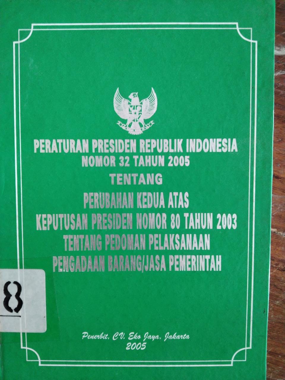 Peraturan Presiden Republik Indonesia Nomor 32 Tahun 2005 Tentang Perubahan Kedua Atas Keputusan Presiden Nomor 80 Tahun 2003 Tentang Pedoman Pelaksanaan Pengadaan Barang /Jasa Pemerintah