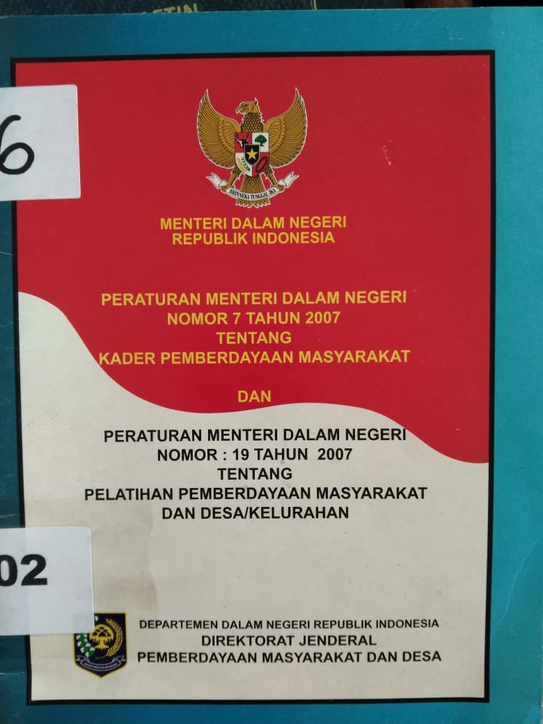 Peraturan Menteri Dalam Negeri Nomor 7 Tahun 2007 Tentang Kader Pemberdayaan Masyarakat Dan Peraturan Menteri Dalam Negeri Nomor 19 Tahun 2007 Tentang Pelatihan Pemberdayaan Masyarakat Dan Desa / Kelurahan